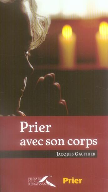 Couverture du livre « Prier avec son corps » de Jacques Gauthier aux éditions Presses De La Renaissance