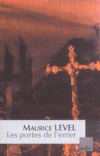 Couverture du livre « Les portes de l'enfer » de Maurice Level aux éditions Editions De L'aube