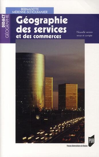 Couverture du livre « Géographie des services et des commerces : Nouvelle version revue et corrigée » de Bernadette Mérenne-Schoumaker aux éditions Pu De Rennes