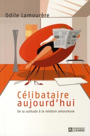 Couverture du livre « Célibataire aujourd'hui ; de la solitude à la relation amoureuse » de Lamourere Odile aux éditions Editions De L'homme