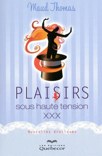 Couverture du livre « Plaisir sous haute tension xxx » de Maud Thomas aux éditions Quebecor