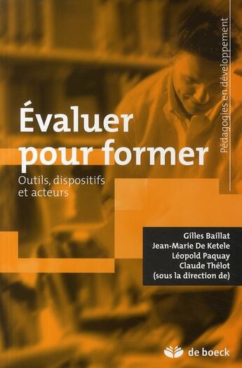 Couverture du livre « Évaluer pour former : Quelles démarches ? Quels outils ? » de Jean-Marie De Ketele et Leopold Paquay et Claude Thelot et Gilles Baillat aux éditions De Boeck Superieur