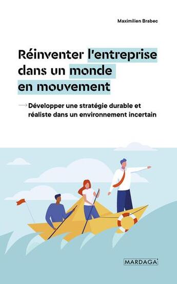 Couverture du livre « Quand l'entreprise transforme les mutations en opportunités : Déelopper une stratégie durable et réaliste dans un environnement incertain » de Maximilien Brabec aux éditions Mardaga Pierre