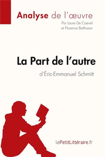 Couverture du livre « La part de l'autre d'Eric-Emmanuel Schmitt » de Florence Balthasar et Laure De Caevel aux éditions Lepetitlitteraire.fr