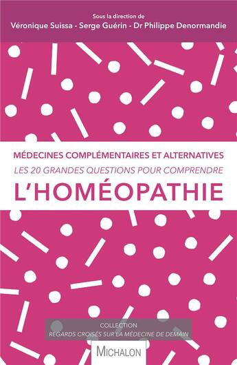 Couverture du livre « Les 20 grandes questions pour comprendre... l'homéopathie » de Guerin/Serge et Veronique Suissa et Philippe Denormandie aux éditions Michalon