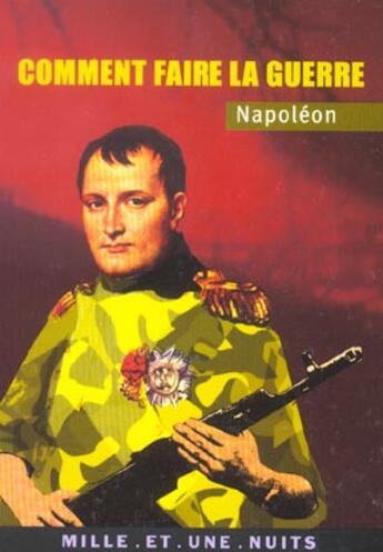 Couverture du livre « Comment faire la guerre » de Napoleon aux éditions Mille Et Une Nuits