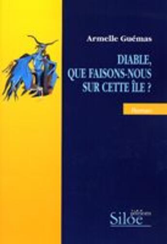 Couverture du livre « Diable, que faisons-nous sur cette île ? » de Armelle Guemas aux éditions Siloe