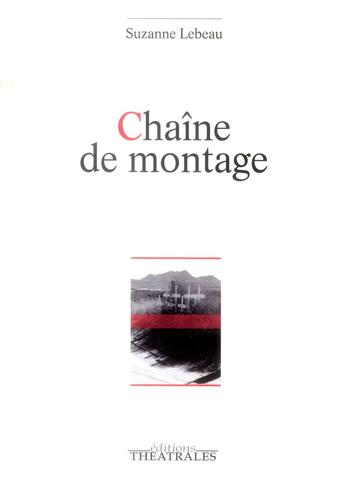 Couverture du livre « Chaîne de montage » de Suzanne Lebeau aux éditions Theatrales