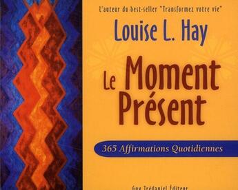 Couverture du livre « Le moment présent » de Louise L. Hay aux éditions Guy Trédaniel