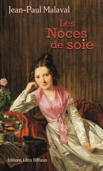 Couverture du livre « Les noces de soie » de Jean-Paul Malaval aux éditions Libra Diffusio