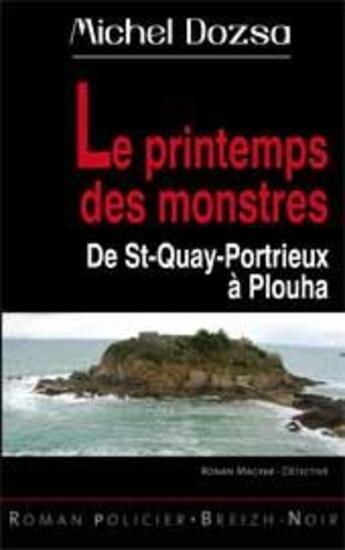 Couverture du livre « Le printemps des monstres ; de St-Quay-Portrieux à Plouha » de Michel Dozsa aux éditions Astoure