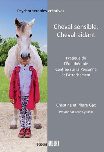 Couverture du livre « Cheval sensible, Cheval aidant : Pratique de l'équithérapie centrée sur la Personne et l'Attachement » de Christine Gac et Pierre Gac aux éditions Fabert