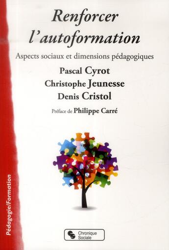 Couverture du livre « Renforcer l'autoformation ; aspects sociaux et dimensions pédagogiques » de Pascal Cyrot et Christophe Jeunesse et Denis Cristol aux éditions Chronique Sociale