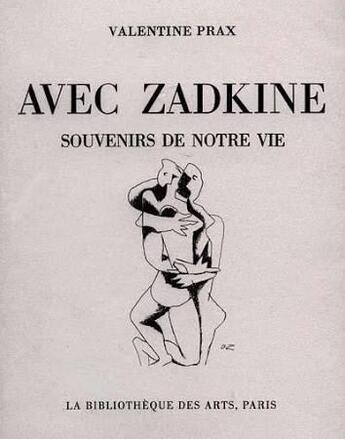 Couverture du livre « Avec Zadkine ; souvenirs de notre vie » de Valentine Prax aux éditions Bibliotheque Des Arts