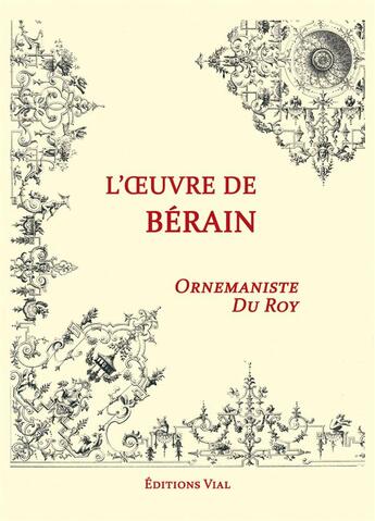 Couverture du livre « L'oeuvre de Bérain ; ornemaniste du roy » de Berain aux éditions Editions Vial