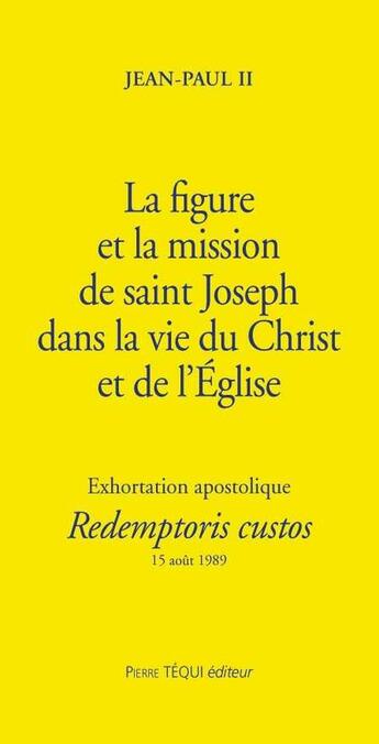 Couverture du livre « La figure et la mission de saint Joseph - Redemptoris Custos : Exhortation apostolique » de Jean Paul Ii aux éditions Tequi