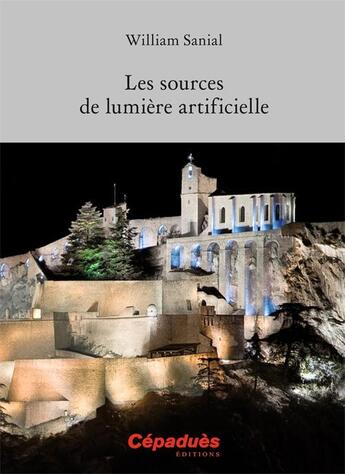 Couverture du livre « Les sources de la lumière artificielle » de William Sanial aux éditions Cepadues