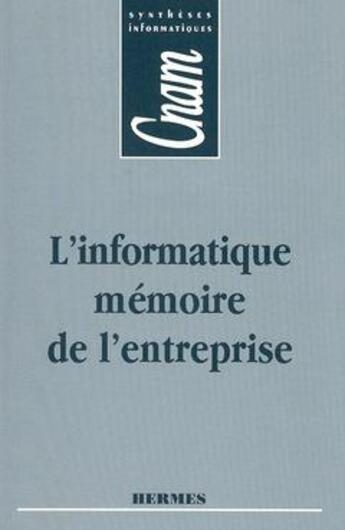 Couverture du livre « L'informatique mémoire de l'entreprise cnam syntheses informatiques » de Bastianello aux éditions Hermes Science Publications