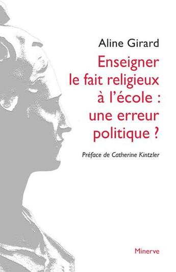 Couverture du livre « Enseigner le fait religieux à l'école : une erreur politique? » de Aline Girard aux éditions Minerve