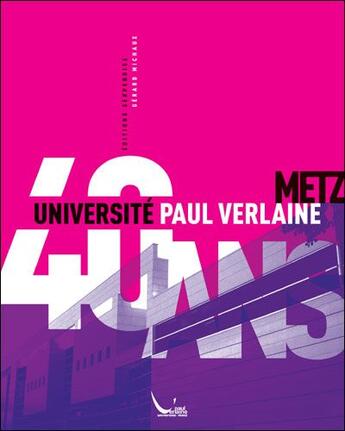 Couverture du livre « 40 ans de l'universite Paul Verlaine » de Gerard Michaux aux éditions Serpenoise