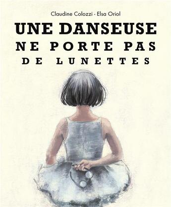 Couverture du livre « Une danseuse ne porte pas de lunettes » de Elsa Oriol et Claudine Colozzi aux éditions Kaleidoscope