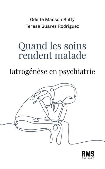 Couverture du livre « Quand les soins rendent malade : Iatrogenèse en psychiatrie » de Odette Masson Ruffy et Teresa Suarez Rodriguez aux éditions Rms