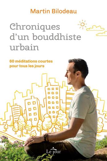 Couverture du livre « Chroniques d'un bouddhiste urbain : 60 méditations courtes pour tous les jours » de Bilodeau Martin aux éditions Le Jour