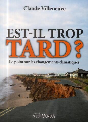 Couverture du livre « Est-il trop tard ? le point sur les changements climatiques » de Claude Villeneuve aux éditions Multimondes