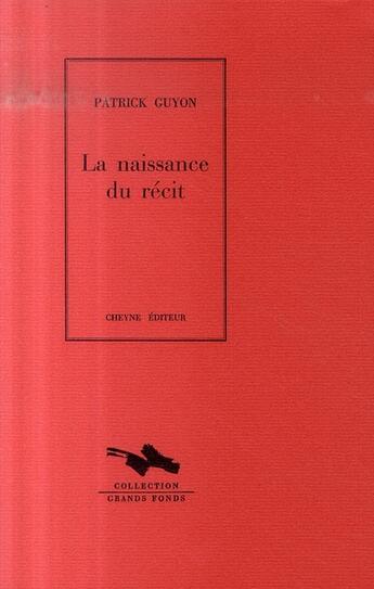 Couverture du livre « La naissance du récit » de Patrick Guyon aux éditions Cheyne