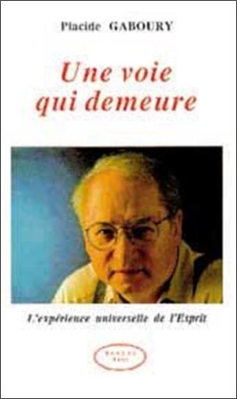 Couverture du livre « Voie qui demeure ; l'expérience universelle de l'Esprit » de Placide Gaboury aux éditions Altess