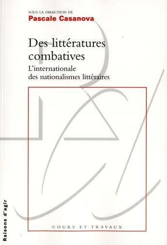 Couverture du livre « Des littératures combatives. » de Pascale Casanova aux éditions Raisons D'agir