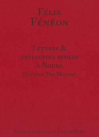 Couverture du livre « Lettres & enveloppes rimées à Noura (Suzanne des meules) » de Felix Feneon et Joan Ungersma Halperin aux éditions Claire Paulhan