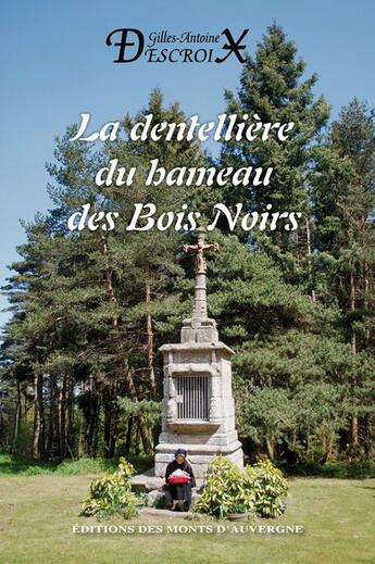 Couverture du livre « La dentellière du hameau des bois noirs » de Gilles-Antoine Descroix aux éditions Monts D'auvergne