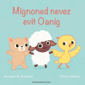 Couverture du livre « Mignoned nevez evit Oanig » de Roisin Hahessy et Muireann Ni Chiobhain aux éditions Al Lanv