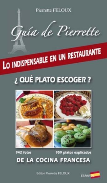 Couverture du livre « Guía de Pierrette ; lo indispensable en un restaurante ¿ qué plato escoger ? de la cocina francesa » de Pierrette Feloux aux éditions Pierrette Feloux