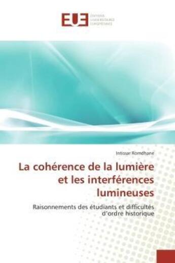 Couverture du livre « La coherence de la lumiere et les interferences lumineuses - raisonnements des etudiants et difficul » de Romdhane Intissar aux éditions Editions Universitaires Europeennes