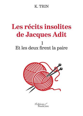 Couverture du livre « Les récits insolites de Jacques Adit t.1; et les deux firent la paire » de K. Trin aux éditions Baudelaire