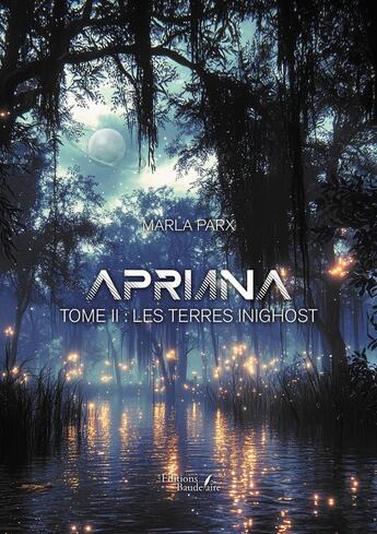 Couverture du livre « Apriana Tome 2 : Les Terres Inighost » de Marla Parx aux éditions Baudelaire