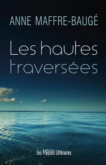 Couverture du livre « Les hautes traversées » de Anne Maffre-Bauge aux éditions Presses Litteraires