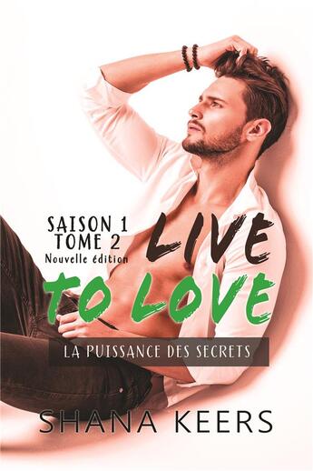 Couverture du livre « Live to love, saison 1 t.2 ; la puissance des secrets » de Shana Keers aux éditions Bookelis