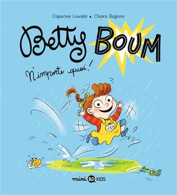 Couverture du livre « Betty Boum Tome 1 : Betty Boum n'importe quoi ! » de Capucine Lewalle et Chiara Baglioni aux éditions Bd Kids