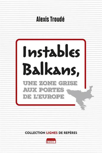 Couverture du livre « Instables Balkans, une zone grise aux portes de l'Europe » de Troude Alexis aux éditions Marie B