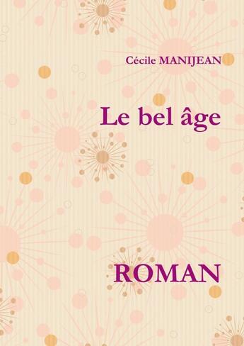 Couverture du livre « Le bel âge » de Manijean Cecile aux éditions Lulu