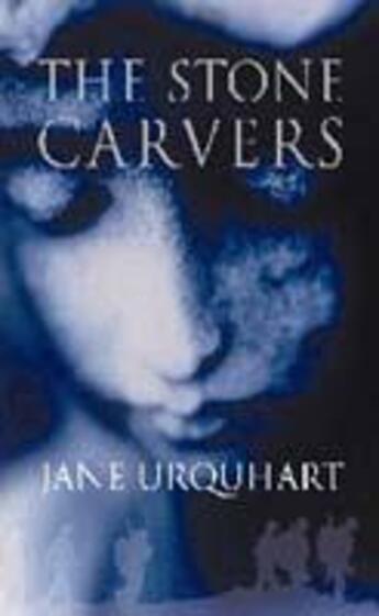 Couverture du livre « THE STONE CARVERS » de Jane Urquhart aux éditions Bloomsbury Uk