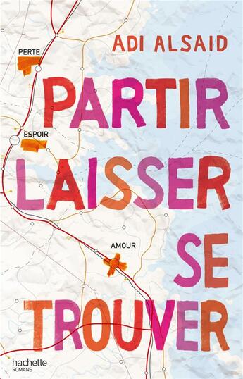 Couverture du livre « Partir laisser se trouver » de Adi Alsaid aux éditions Hachette Romans