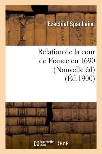 Couverture du livre « Relation de la cour de france en 1690 (nouvelle ed) (ed.1900) » de Spanheim Ezechiel aux éditions Hachette Bnf