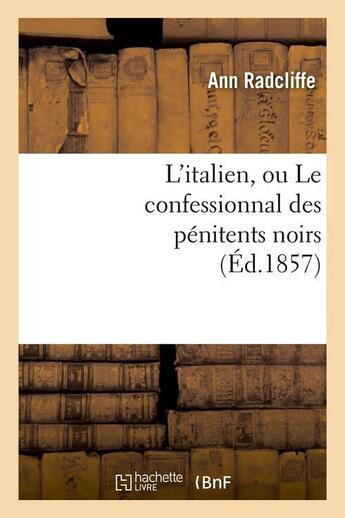 Couverture du livre « L'italien, ou le confessionnal des penitents noirs (ed.1857) » de Ann Radcliffe aux éditions Hachette Bnf