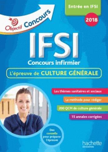 Couverture du livre « Objectif concours les annales culture générale IFSI concours (édition 2018) » de Catherine Lavigne aux éditions Hachette Education