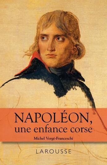 Couverture du livre « Napoléon, une enfance Corse » de Michel Verge-Franceschi aux éditions Larousse