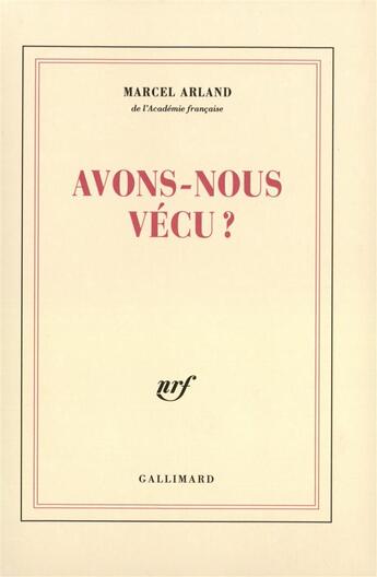 Couverture du livre « Avons-nous vecu ? » de Marcel Arland aux éditions Gallimard